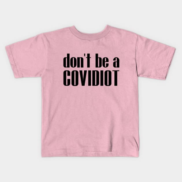 Don't Be A Covidiot Sarcastic Social Distancing Kids T-Shirt by adelinachiriac